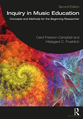 Inquiry in Music Education: Concepts and Methods for the Beginning Researcher - Carol Frierson-Campbell [KSIĄŻKA]