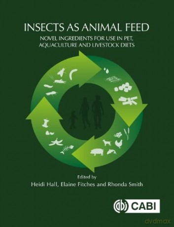 Insects as Animal Feed: Novel Ingredients for Use in Pet, Aquaculture and Livestock Diets - Heidi Hall [KSIĄŻKA]