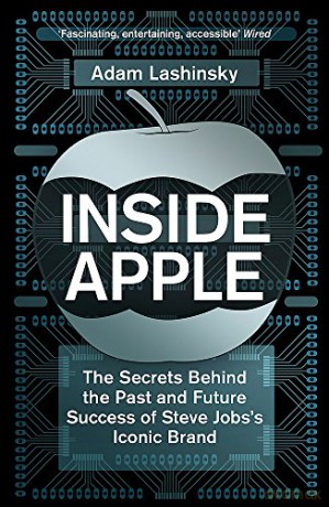 Inside Apple: The Secrets Behind the Past and Future Success of Steve Jobs's Iconic Brand - Adam Lashinsky [KSIĄŻKA]
