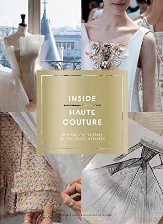 Inside Haute Couture: Behind the Scenes at the Paris Ateliers - Désirée Sadek [KSIĄŻKA]