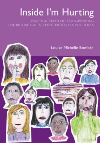 Inside I'm Hurting: Practical Strategies for Supporting Children with Attachment Difficulties in Schools - Louise Bomber [KSIĄŻKA]