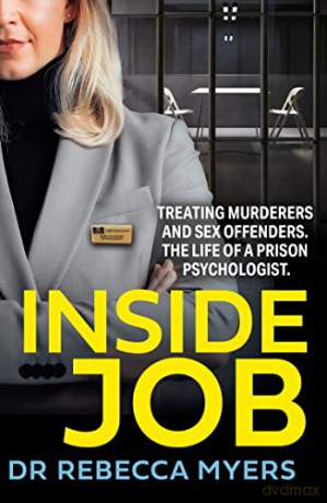 Inside Job: The gripping true account of treating murderers and sex offenders by a prison psychologist specialising in violent crime - Dr Rebecca Myers [KSIĄŻKA]