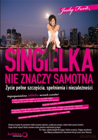 Singielka nie znaczy samotna. Życie pełne szczęścia, spełnienia i niezależności [KSIĄŻKA]
