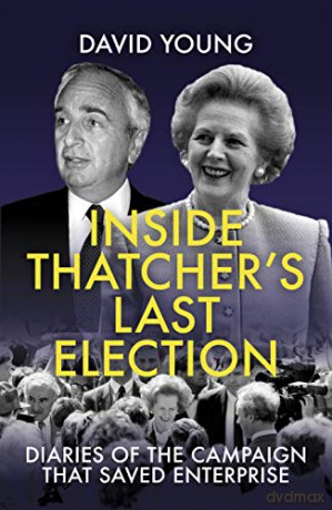 Inside Thatcher's Last Election: Diaries of the Campaign That Saved Enterprise - Young [KSIĄŻKA]