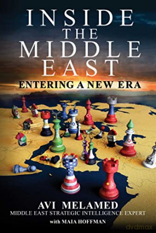 Inside the Middle East: Entering a New Era - Avi Melamed [KSIĄŻKA]