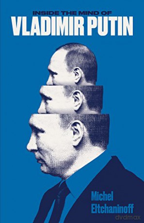 Inside the Mind of Vladimir Putin - Michel Eltchaninoff [KSIĄŻKA]