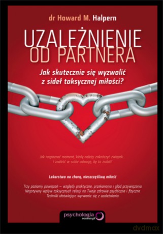 Uzależnienie od partnera. Jak skutecznie się wyzwolić z sideł toksycznej miłości? [KSIĄŻKA]