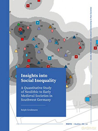 Insights into Social Inequality: A Quantitative Study of Neolithic to Early Medieval Societies in Southwest Germany: 1 (ROOTS Booklet Series) - Ralph Grossmann [KSIĄŻKA]