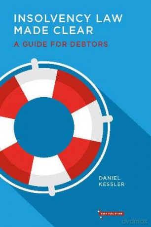 Insolvency Law Made Clear: A Guide for Debtors - Daniel Kessler [KSIĄŻKA]