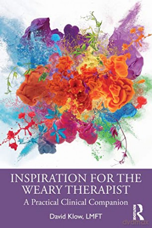 Inspiration for the Weary Therapist: A Practical Clinical Companion - David Klow [KSIĄŻKA]