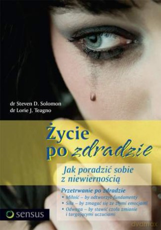 Życie po zdradzie. Jak poradzić sobie z niewiernością [KSIĄŻKA]