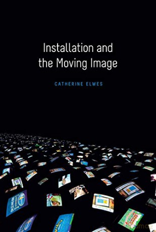 Installation and the Moving Image - Catherine Elwes [KSIĄŻKA]