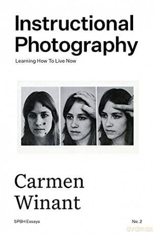 Instructional Photography: Learning How To Live Now: 2 (SPBH Essays) - Carmen Winant [KSIĄŻKA]