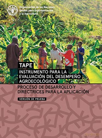 Instrumento para la evaluación del desempeno agroecológico (TAPE) - Versión de prueba: Proceso de desarrollo y directrices para la aplicación - Food and Agriculture Organization of the United Nations - FAO [KSIĄŻKA]