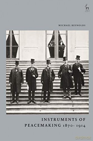 Instruments of Peacemaking 1870-1914 - Michael Reynolds [KSIĄŻKA]