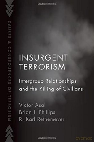 Insurgent Terrorism: Intergroup Relationships and the Killing of Civilians (Causes and Consequences of Terrorism) - Victor Asal [KSIĄŻKA]