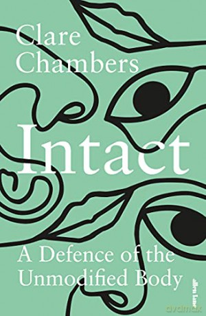 Intact: A Defence of the Unmodified Body - Clare Chambers [KSIĄŻKA]