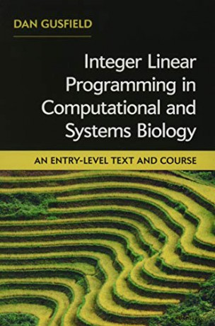Integer Linear Programming in Computational and Systems Biology: An Entry-Level Text and Course - Dan Gusfield [KSIĄŻKA]