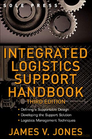 Integrated Logistics Support Handbook (MECHANICAL ENGINEERING) - James V. Jones [KSIĄŻKA]