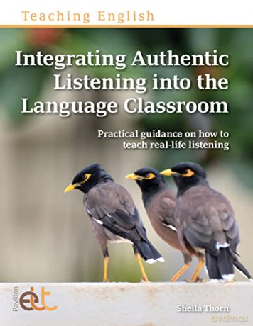 Integrating Authentic Listening into the Language Classroom - Sheila Thorn [KSIĄŻKA]