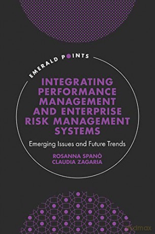 Integrating Performance Management and Enterprise Risk Management Systems: Emerging Issues and Future Trends (Emerald Points) - Rosanna Spanó [KSIĄŻKA]