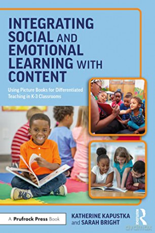 Integrating Social and Emotional Learning with Content: Using Picture Books for Differentiated Teaching in K-3 Classrooms - Katherine Kapustka [KSIĄŻKA]