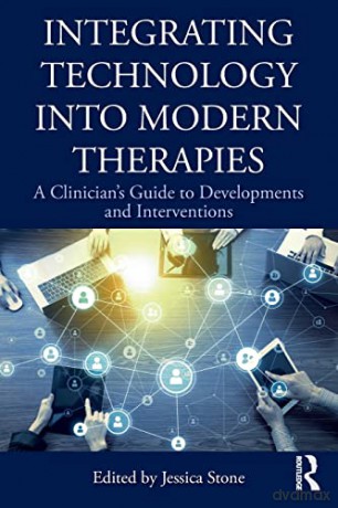 Integrating Technology into Modern Therapies: A Clinician's Guide to Developments and Interventions - Jessica Stone [KSIĄŻKA]