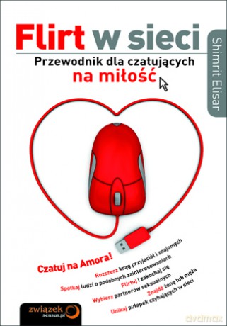 Flirt w sieci. Przewodnik dla czatujących na miłość [KSIĄŻKA]