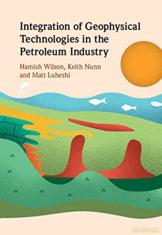 Integration of Geophysical Technologies in the Petroleum Industry - Hamish Wilson [KSIĄŻKA]