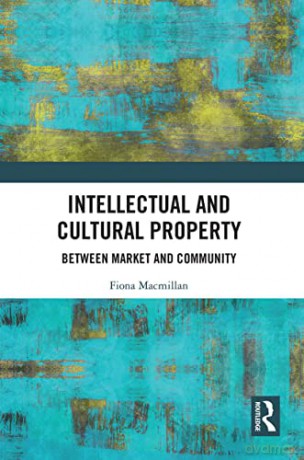 Intellectual and Cultural Property: Between Market and Community - Fiona Macmillan [KSIĄŻKA]