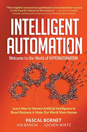 Intelligent Automation: Welcome to the World of Hyperautomation - Pascal Bornet [KSIĄŻKA]
