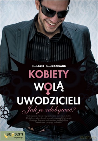 Kobiety wolą uwodzicieli. Jak je zdobywać? [KSIĄŻKA]