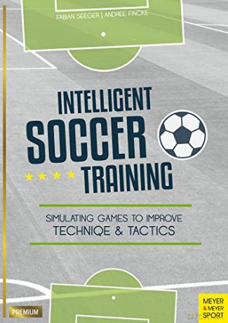 Intelligent Soccer Training: Simulating Games to Improve Technique and Tactics - Fabian Seeger [KSIĄŻKA]