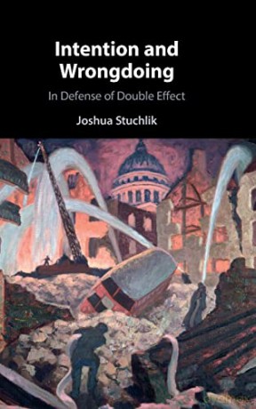 Intention and Wrongdoing: In Defense of Double Effect - Joshua Stuchlik [KSIĄŻKA]