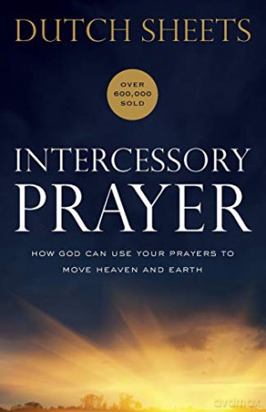Intercessory Prayer: How God Can Use Your Prayers to Move Heaven and Earth - Dutch Sheets [KSIĄŻKA]