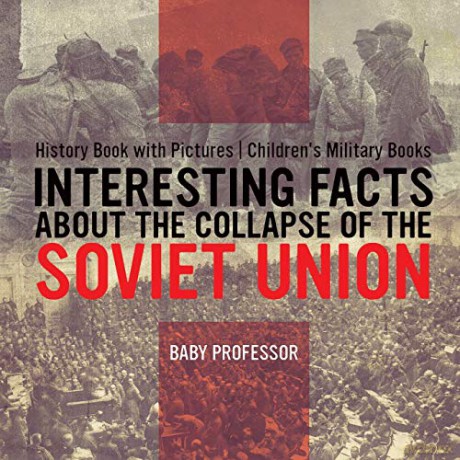 Interesting Facts about the Collapse of the Soviet Union - History Book with Pictures | Children's Military Books - Baby Professor [KSIĄŻKA]