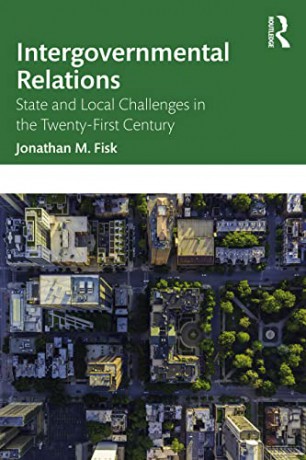 Intergovernmental Relations: State and Local Challenges in the Twenty-First Century - Jonathan M. Fisk [KSIĄŻKA]