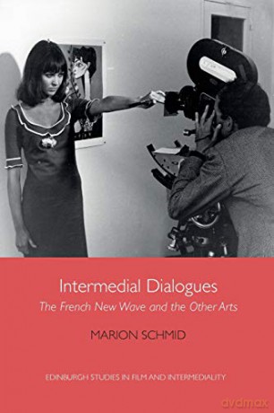 Intermedial Dialogues: The French New Wave and the Other Arts (Edinburgh Studies in Film and Intermediality) - Marion Schmid [KSIĄŻKA]