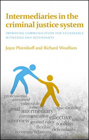 Intermediaries in the criminal justice system: Improving Communication for Vulnerable Witnesses and Defendants - Joyce Plotnikoff [KSIĄŻKA]