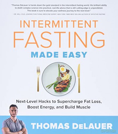 Intermittent Fasting Made Easy: Next-level Hacks to Supercharge Fat Loss, Boost Energy, and Build Muscle - Thomas DeLauer [KSIĄŻKA]