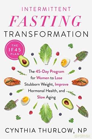Intermittent Fasting Transformation: The 45-Day Program for Women to Lose Stubborn Weight, Improve Hormonal Health, and Slow Aging - Thurlow [KSIĄŻKA]