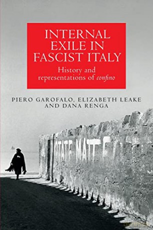 Internal Exile in Fascist Italy: History and Representations of Confino - Piero Garofalo [KSIĄŻKA]