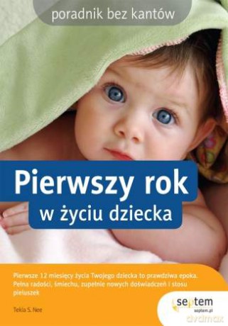 Pierwszy rok w życiu dziecka. Poradnik bez kantów [KSIĄŻKA]