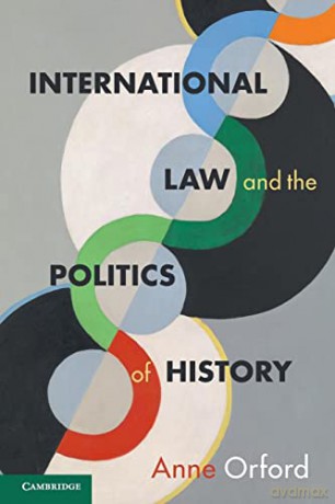 International Law and the Politics of History (Cambridge Studies in International and Comparative Law) - Anne Orford [KSIĄŻKA]