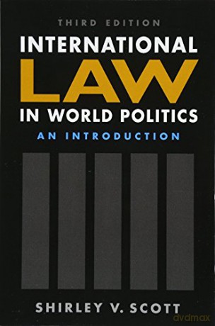 International Law in World Politics, Third Edition: An Introduction - Shirley V. Scott [KSIĄŻKA]