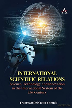International Scientific Relations: Science, Technology and Innovation in the International System of the 21st Century (Anthem Intercultural Transfer Studies) - Francisco Del Canto Viterale [KSIĄŻKA]