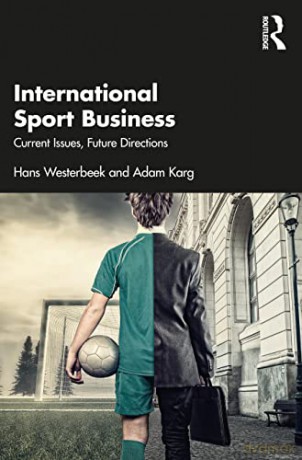 International Sport Business: Current Issues, Future Directions - Hans Westerbeek [KSIĄŻKA]