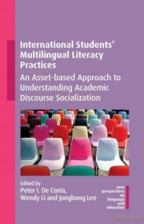 International Students' Multilingual Literacy Practices: An Asset-based Approach to Understanding Academic Discourse Socialization: 109 (New Perspectives on Language and Education) - Peter I. De Costa [KSIĄŻKA]