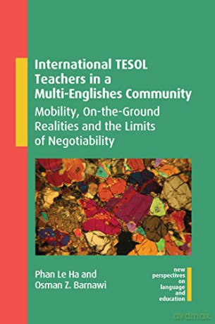 International TESOL Teachers in a Multi-Englishes Community: Mobility, On-the-Ground Realities and the Limits of Negotiability: 108 (New Perspectives on Language and Education) - Osman Z. Barnawi [KSIĄŻKA]