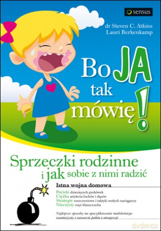 Bo ja tak mówię! Sprzeczki rodzinne i jak sobie z nimi radzić [KSIĄŻKA]